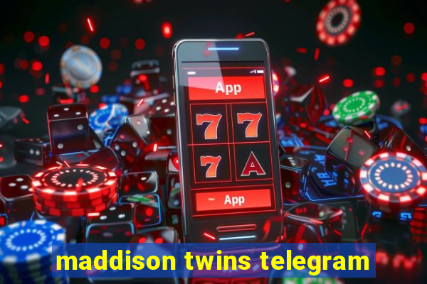 maddison twins telegram